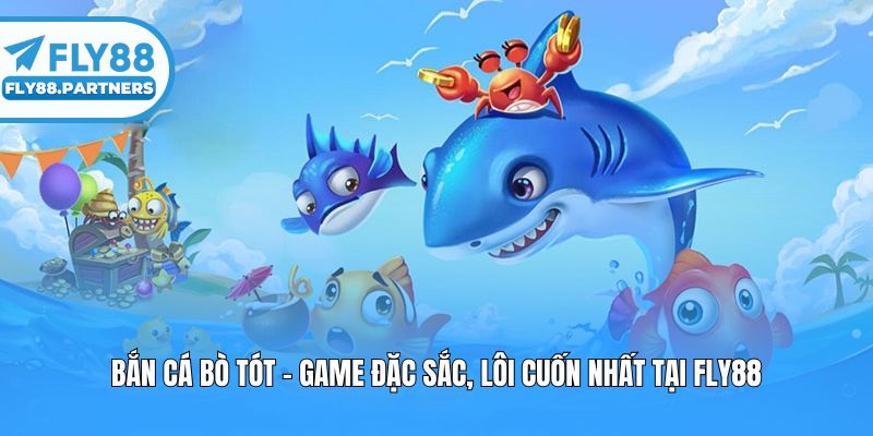 Bắn Cá Bò Tót - Game Đặc Sắc, Lôi Cuốn Nhất Tại Fly88