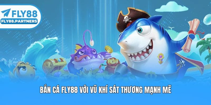 Bắn cá Fly88 với vũ khí sát thương mạnh mẽ