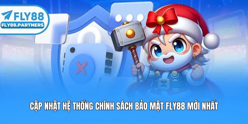 Cập nhật hệ thống chính sách bảo mật fly88 mới nhất