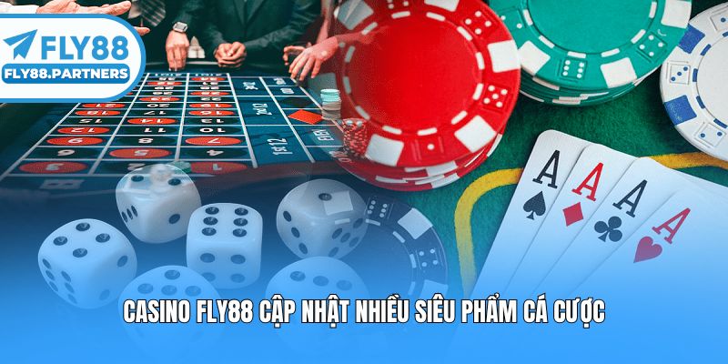 Casino Fly88 cập nhật nhiều siêu phẩm cá cược