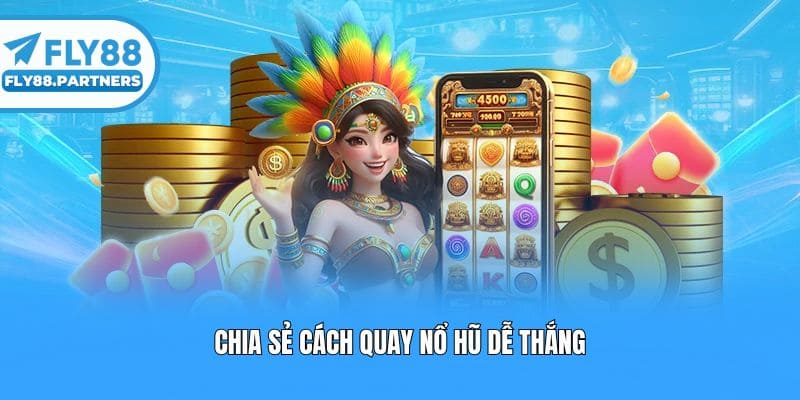Chia sẻ cách quay nổ hũ dễ thắng