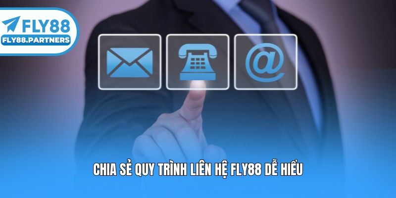 Chia sẻ quy trình liên hệ Fly88 dễ hiểu