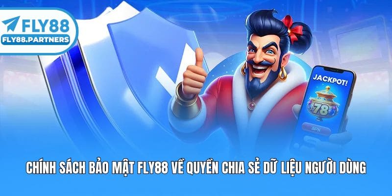 Chính sách bảo mật fly88 về quyền chia sẻ dữ liệu người dùng