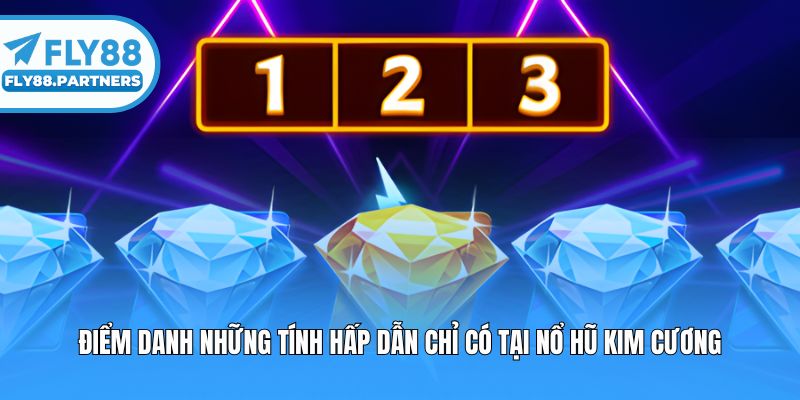 Điểm danh những tính hấp dẫn chỉ có tại nổ hũ Kim Cương