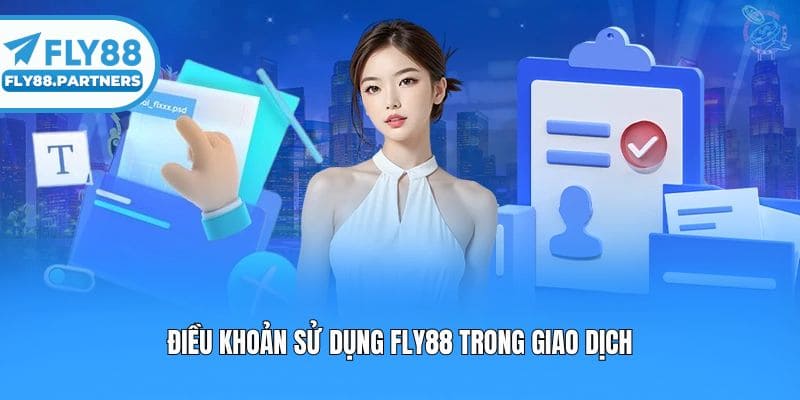 Điều khoản sử dụng Fly88 trong giao dịch