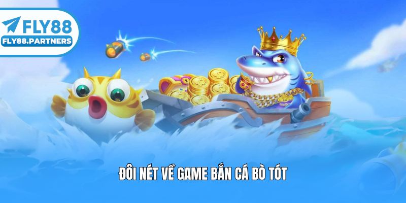 Đôi nét về game bắn cá bò tót