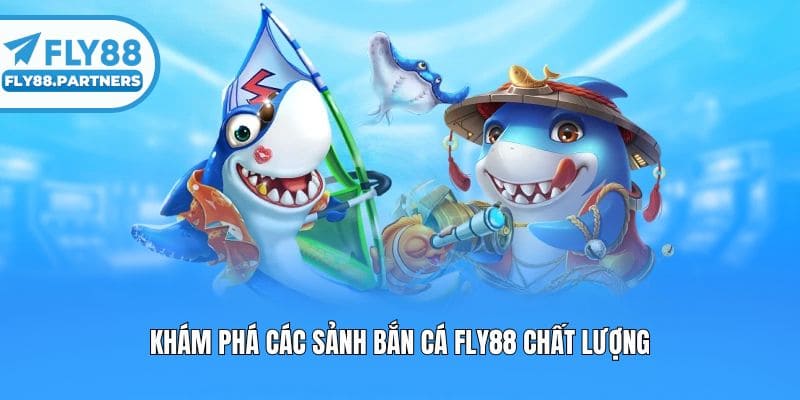 Khám phá các sảnh bắn cá Fly88 chất lượng