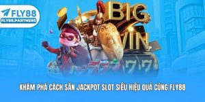 Khám Phá Cách Săn Jackpot Slot Siêu Hiệu Quả Cùng Fly88