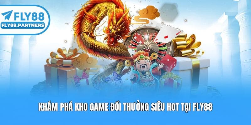Khám phá kho game đổi thưởng siêu hot tại fly88