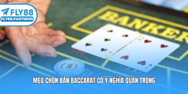 Mẹo chọn bàn baccarat có ý nghĩa quan trọng