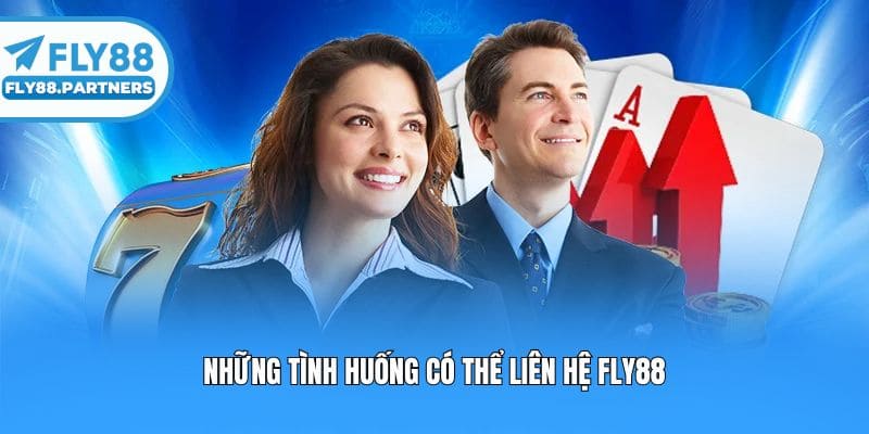 Những tình huống có thể liên hệ Fly88