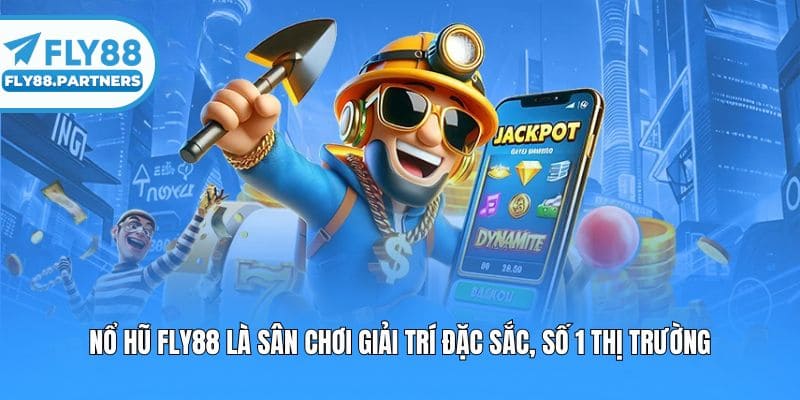 Nổ hũ Fly88 là sân chơi giải trí đặc sắc, số 1 thị trường