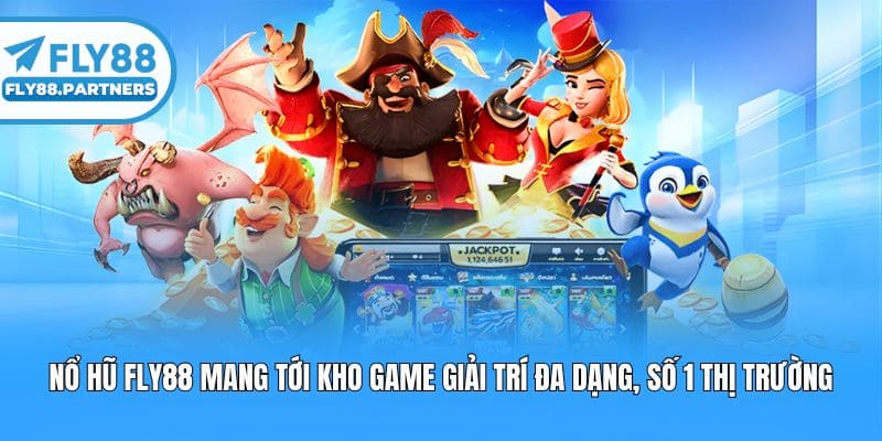 Nổ hũ Fly88 mang tới kho game giải trí đa dạng, số 1 thị trường