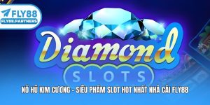 Nổ Hũ Kim Cương - Siêu Phẩm Slot Hot Nhất Nhà Cái Fly88