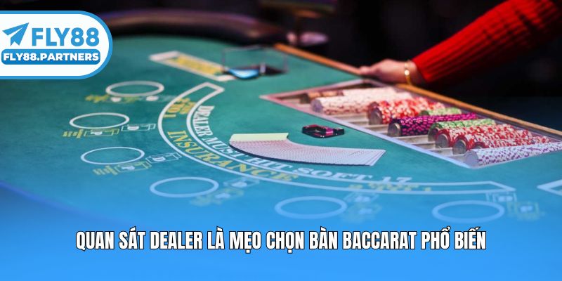 Quan sát dealer là mẹo chọn bàn baccarat phổ biến