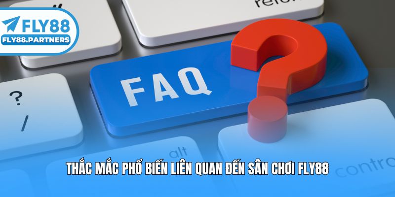 Thắc mắc phổ biến liên quan đến sân chơi fly88