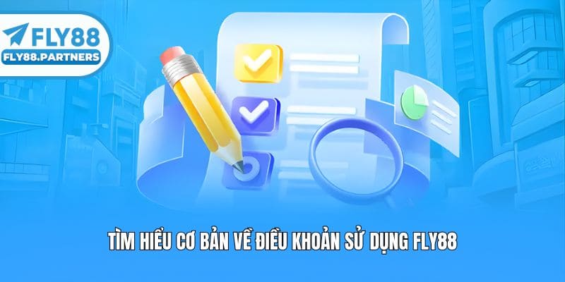 Tìm hiểu cơ bản về điều khoản sử dụng Fly88