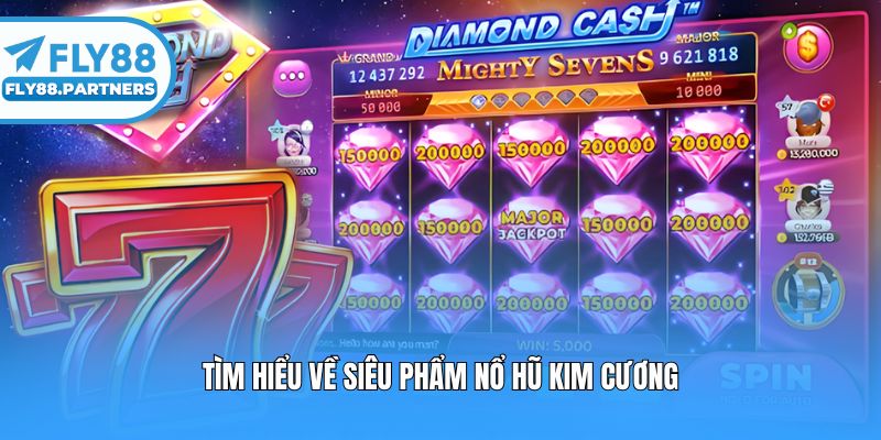 Tìm hiểu về siêu phẩm nổ hũ Kim Cương