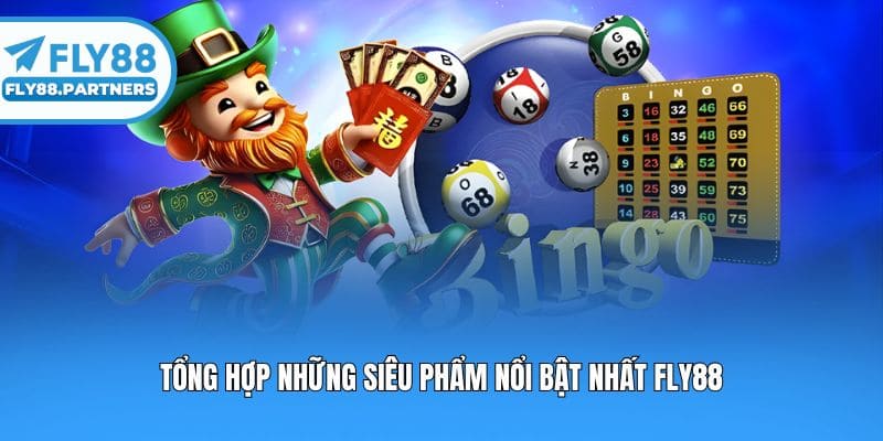 Tổng hợp những siêu phẩm nổi bật nhất Fly88
