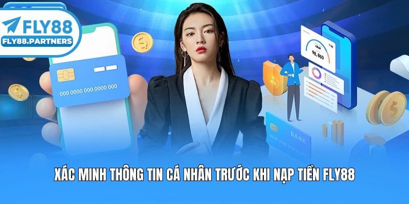 Xác minh thông tin cá nhân trước khi nạp tiền Fly88